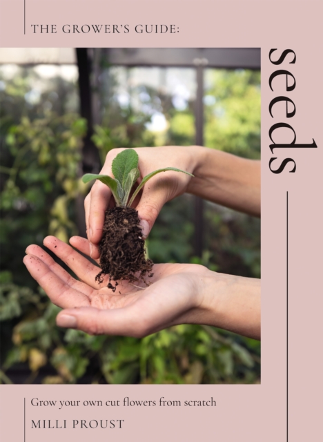 Seeds : Grow Your Own Cut Flowers from Scratch, EPUB eBook