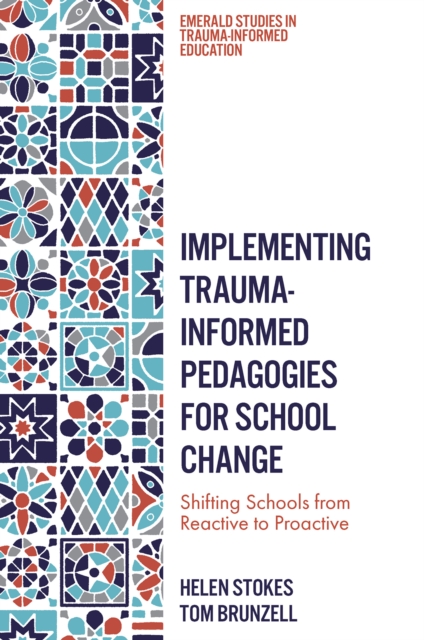 Implementing Trauma-Informed Pedagogies for School Change : Shifting Schools from Reactive to Proactive, EPUB eBook