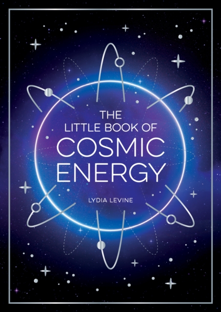 The Little Book of Cosmic Energy : A Beginner s Guide to Harnessing the Power of the Universe, EPUB eBook
