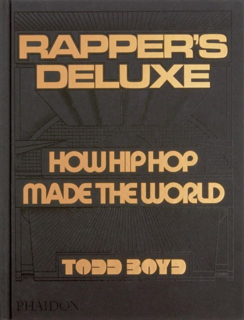 Rapper's Deluxe : How Hip Hop Made The World, Hardback Book