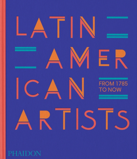 Latin American Artists : From 1785 to Now, Hardback Book