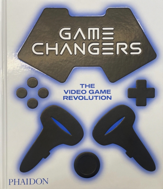 Game Changers : The Video Game Revolution, Hardback Book