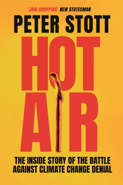 Hot Air : The Inside Story of the Battle Against Climate Change Denial, Paperback / softback Book
