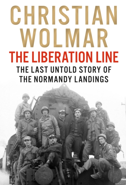 The Liberation Line : The Last Untold Story of the Normandy Landings, Hardback Book