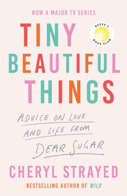 Tiny Beautiful Things : A Reese Witherspoon Book Club Pick soon to be a major series on Disney+, Paperback / softback Book