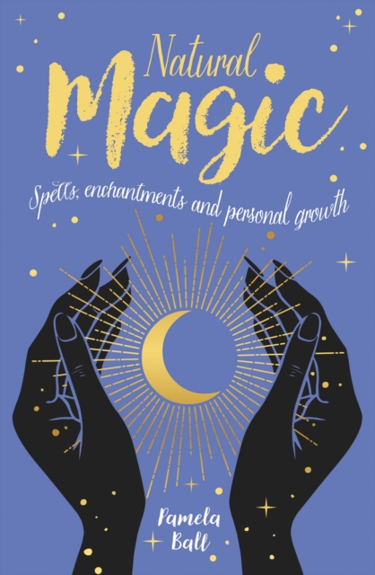 Natural Magic : Spells, enchantments and personal growth, Paperback / softback Book