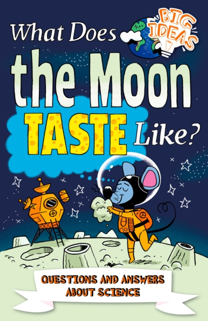 What Does the Moon Taste Like? : Questions and Answers About Science, EPUB eBook