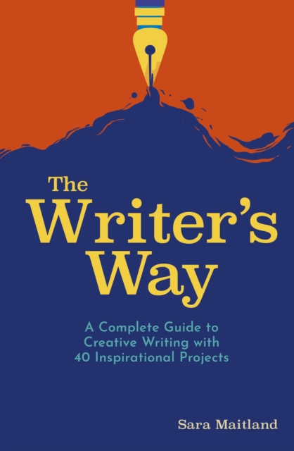 The Writer's Way : A Complete Guide to Creative Writing with 40 Inspirational Projects, Paperback / softback Book