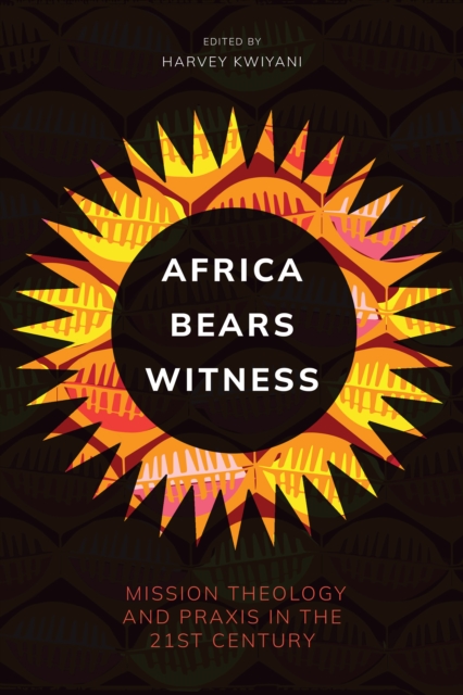 Africa Bears Witness : Mission Theology and Praxis in the 21st Century, PDF eBook
