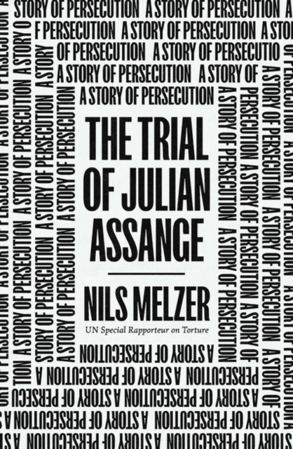 The Trial of Julian Assange : A Story of Persecution, Hardback Book