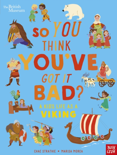 British Museum: So You Think You've Got It Bad? A Kid's Life as a Viking, Hardback Book