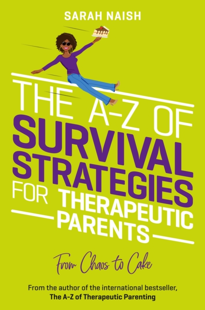 The A-Z of Survival Strategies for Therapeutic Parents : From Chaos to Cake, EPUB eBook