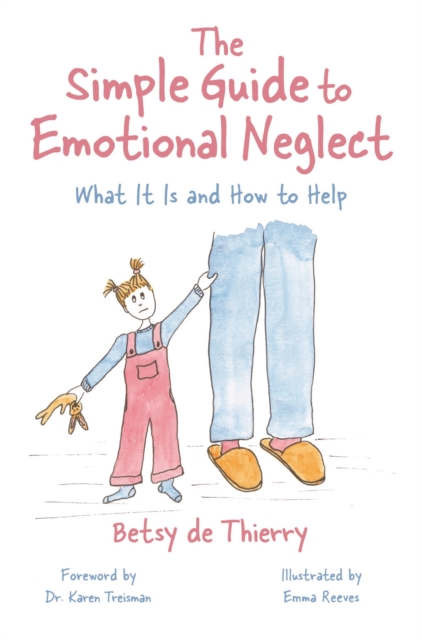 The Simple Guide to Emotional Neglect : What It Is and How to Help, Paperback / softback Book