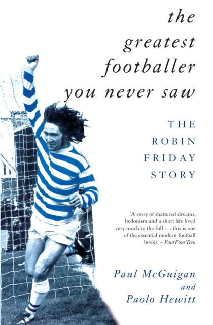 The Greatest Footballer You Never Saw : The Robin Friday Story, Paperback / softback Book