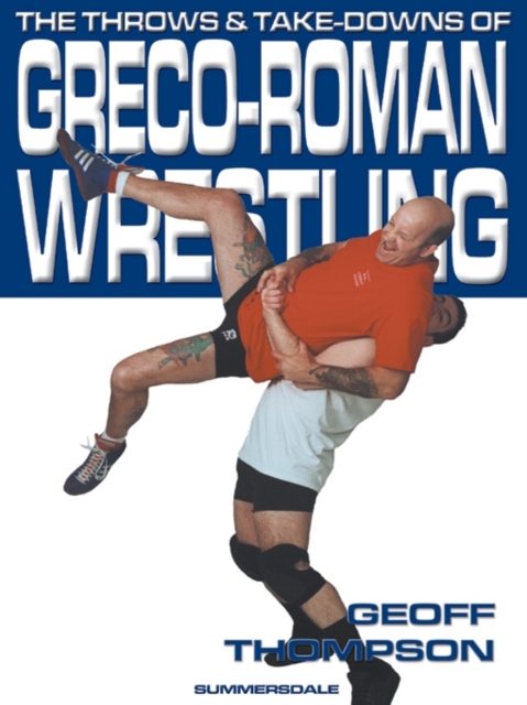 The Throws and Takedowns of Greco-roman Wrestling, Paperback / softback Book