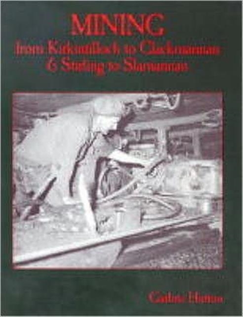 Mining from Kirkintilloch to Clackmannan and Stirling to Slamannan, Paperback / softback Book