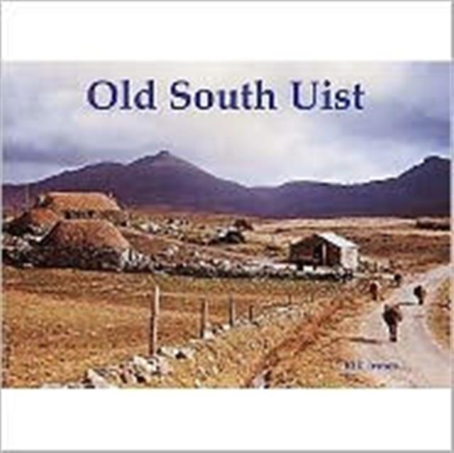 Old South Uist : with Eriskay and Benbecula, Paperback / softback Book