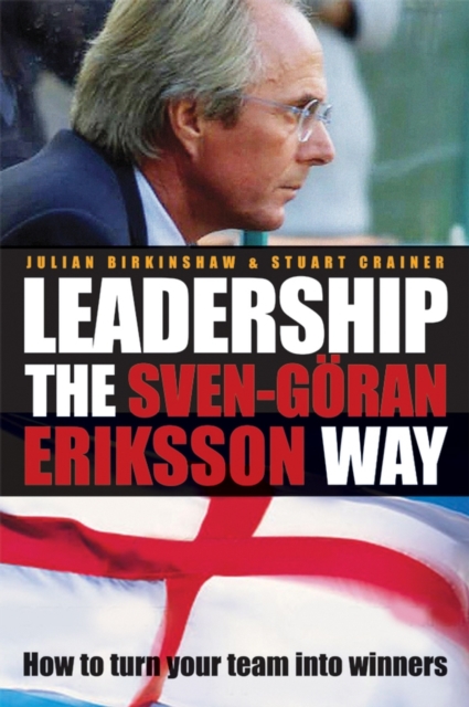 Leadership the Sven-G ran Eriksson Way : How to Turn Your Team Into Winners, PDF eBook