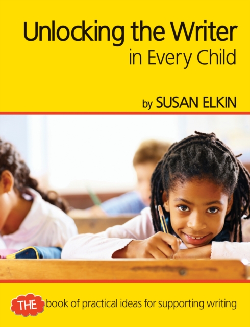 Unlocking The Writer in Every Child : The book of practical ideas for teaching reading, Paperback / softback Book