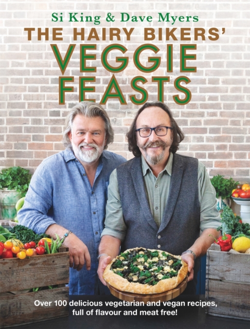 The Hairy Bikers' Veggie Feasts : Over 100 delicious vegetarian and vegan recipes, full of flavour and meat free!, Hardback Book