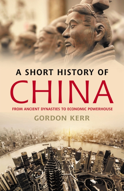 A Short History of China : From Ancient Dynasties to Economic Powerhouse, Paperback / softback Book