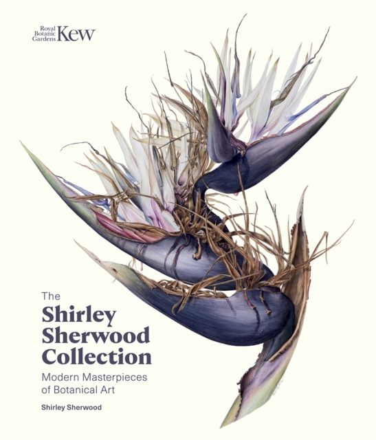 The Shirley Sherwood Collection : Botanical Art Over 30 Years, Hardback Book