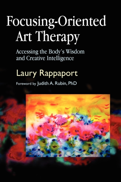 Focusing-Oriented Art Therapy : Accessing the Body's Wisdom and Creative Intelligence, Paperback / softback Book