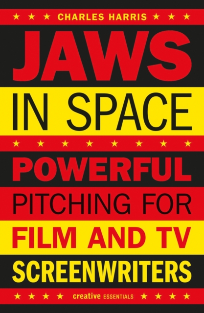 Jaws In Space : Powerful Pitching for Film and TV Screenwriters, Paperback / softback Book