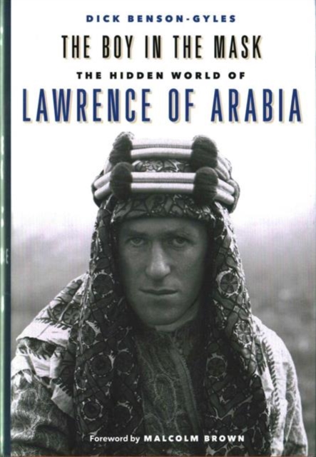 The Boy in the Mask : The Hidden World of Lawrence of Arabia, Hardback Book