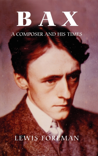 Bax : A Composer and his Times, Hardback Book
