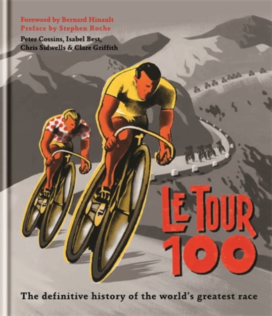 Le Tour 100 : The definitive history of the world's greatest race, EPUB eBook