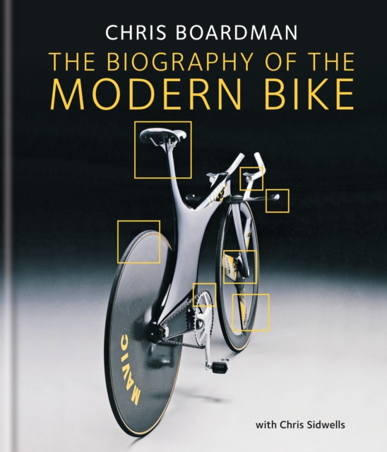 Chris Boardman: The Biography of the Modern Bike : The Ultimate History of Bike Design, EPUB eBook