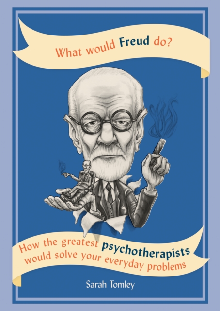 What Would Freud Do? : How the greatest psychotherapists would solve your everyday problems, EPUB eBook