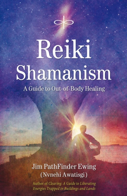 Reiki Shamanism : A Guide to Out-of-Body Healing, EPUB eBook