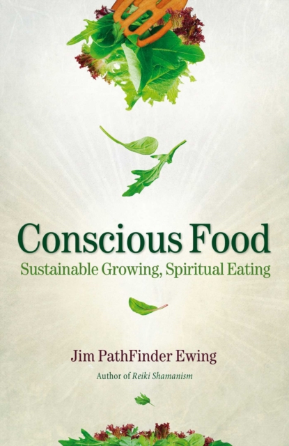 Conscious Food : Sustainable Growing, Spiritual Eating, EPUB eBook