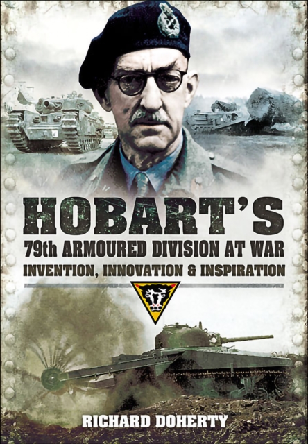 Hobart's 79th Armoured Division at War : Invention, Innovation & Inspiration, EPUB eBook