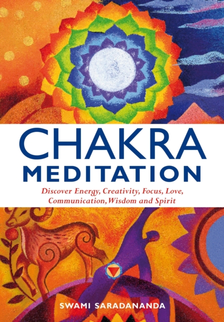 Chakra Meditation : Discover Energy, Creativity, Focus, Love, Communication, Wisdom, and Spirit, Paperback / softback Book