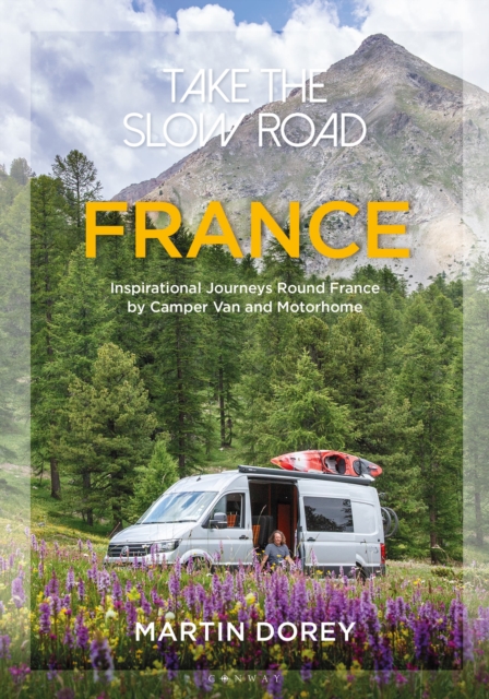 Take the Slow Road: France : Inspirational Journeys Round France by Camper Van and Motorhome, Paperback / softback Book