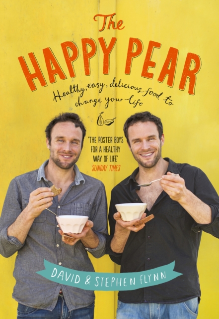 The Happy Pear : Healthy, Easy, Delicious Food to Change Your Life, Hardback Book