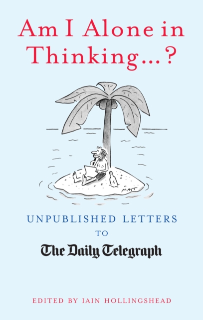 Am I Alone in Thinking... ? : Unpublished Letters to the Editor, EPUB eBook