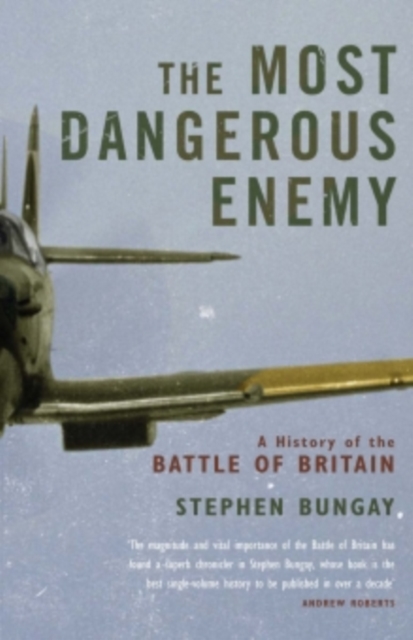 The Most Dangerous Enemy : A History of the Battle of Britain, EPUB eBook