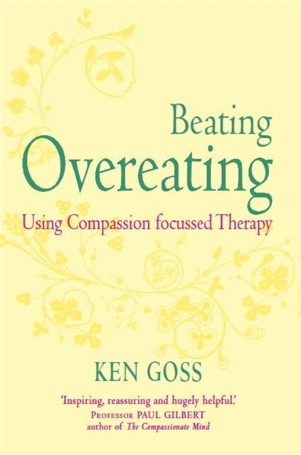 The Compassionate Mind Approach to Beating Overeating : Series editor, Paul Gilbert, Paperback / softback Book