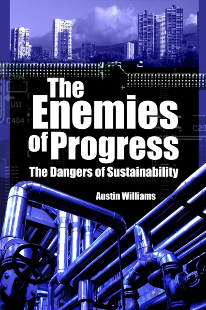 The Enemies of Progress : The Dangers of Sustainability, EPUB eBook