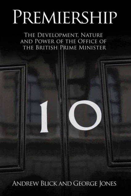 Premiership : The Development, Nature and Power of the British Prime Minister, EPUB eBook
