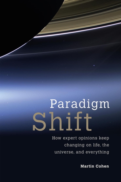 Paradigm Shift : How Expert Opinions Keep Changing on Life, the Universe, and Everything, EPUB eBook