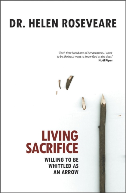 Living Sacrifice : Willing to be Whittled as an Arrow, Paperback / softback Book
