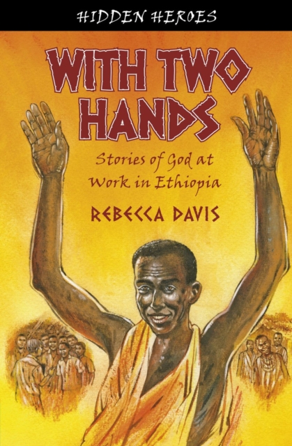 With Two Hands : True Stories of God at work in Ethiopia, Paperback / softback Book