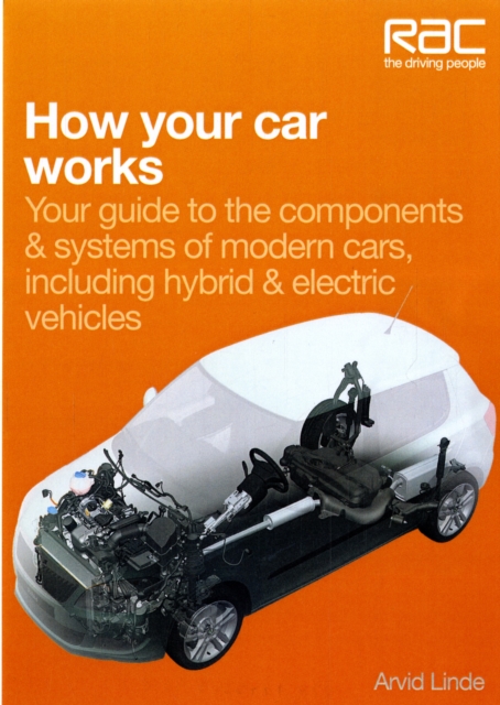 How Your Car Works : Your Guide to the Components & Systems of Modern Cars, Including Hybrid & Electric Vehicles, Paperback / softback Book