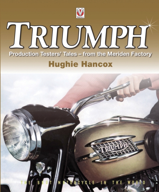 Triumph Production Testers' Tales : from the Meriden Factory, Paperback / softback Book