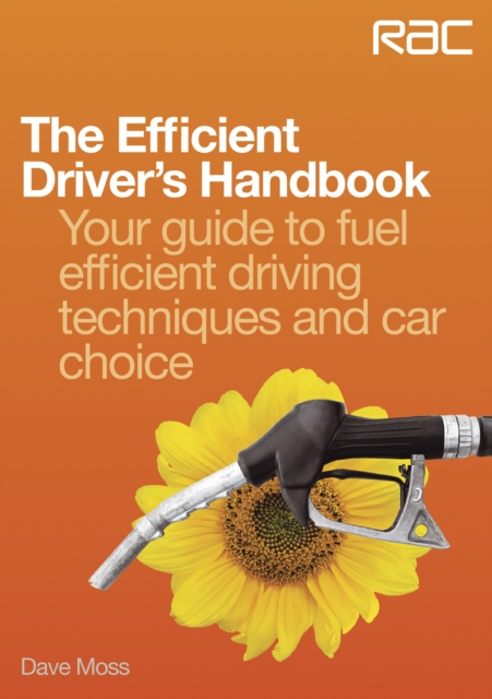 The Efficient Driver's Handbook : Your Guide to Fuel Efficient Driving Techniques and Car Choice, EPUB eBook